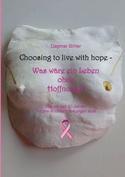 Cover for Dagmar Bihler · Choosing to live with hope - Was ware ein Leben ohne Hoffnung? (Paperback Book) (2021)