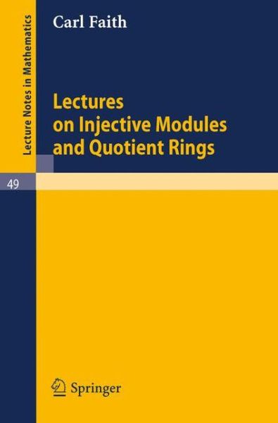 Lectures on Injective Modules and Quotient Rings - Lecture Notes in Mathematics - Carl Faith - Libros - Springer-Verlag Berlin and Heidelberg Gm - 9783540039204 - 1 de marzo de 1968