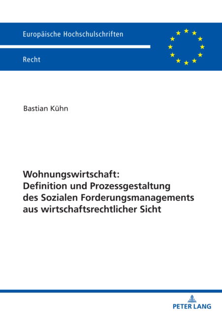 Wohnungswirtschaft: Definition und Prozessgestaltung des Sozialen Forderungsmanagement aus wirtschaftsrechtlicher Sicht - Kuhn Bastian Kuhn - Bøger - Peter Lang GmbH, Internationaler Verlag  - 9783631908204 - 23. oktober 2023