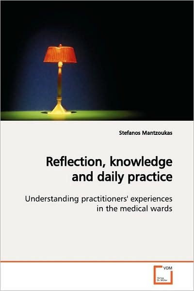Reflection, Knowledge and Daily Practice - Stefanos Mantzoukas - Livros - VDM Verlag - 9783639139204 - 24 de março de 2009