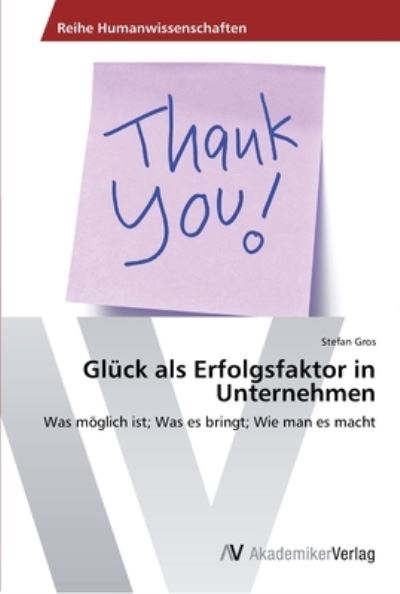 Glück als Erfolgsfaktor in Unterne - Gros - Książki -  - 9783639452204 - 19 sierpnia 2012