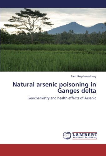 Cover for Tarit Roychowdhury · Natural Arsenic Poisoning in Ganges Delta: Geochemistry and Health Effects of Arsenic (Paperback Book) (2012)
