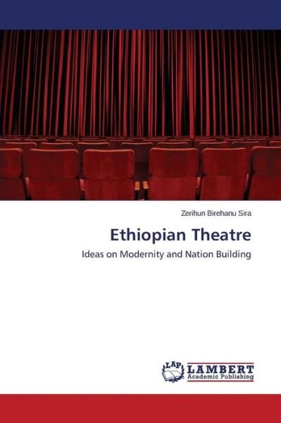 Cover for Zerihun Birehanu Sira · Ethiopian Theatre: Ideas on Modernity and Nation Building (Paperback Book) (2014)
