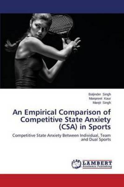 Cover for Manjit Singh · An Empirical Comparison of Competitive State Anxiety (Csa) in Sports: Competitive State Anxiety Between Individual, Team and Dual Sports (Taschenbuch) (2014)