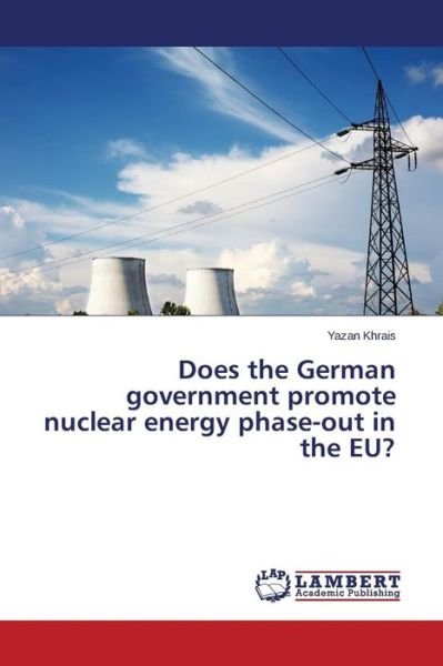 Cover for Khrais Yazan · Does the German Government Promote Nuclear Energy Phase-out in the Eu? (Pocketbok) (2015)
