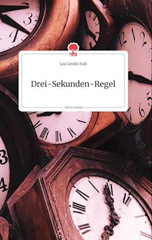 Cover for Lea Carolin Faiß · Drei-Sekunden-Regel. Life is a Story - story.one (Hardcover Book) (2021)