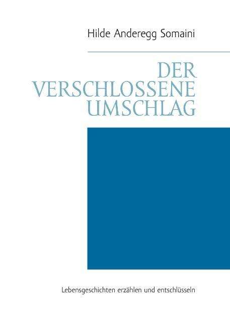 Cover for Hilde Anderegg Somaini · Der verschlossene Umschlag: Lebensgeschichten erzahlen und entschlusseln (Paperback Book) [German edition] (2014)