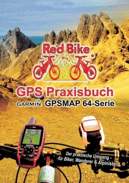 Cover for Nussdorf, Redbike (R) · GPS Praxisbuch Garmin GPSMAP64 -Serie: Der praktische Umgang- fur Biker, Wanderer &amp; Alpinisten (Paperback Book) (2016)
