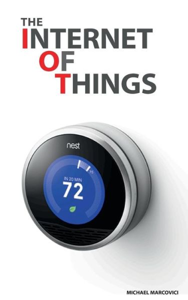 Cover for Michael Marcovici · The Internet Of Things: This revolution could unlock $14.4 TRILLION in business value (Paperback Book) (2014)