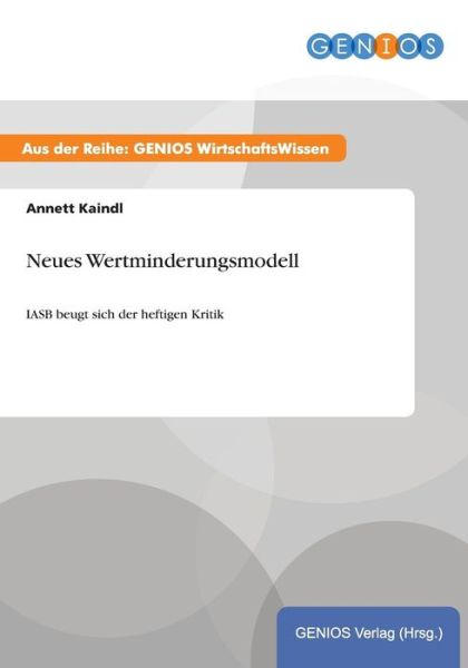 Cover for Annett Kaindl · Neues Wertminderungsmodell: IASB beugt sich der heftigen Kritik (Paperback Book) (2015)
