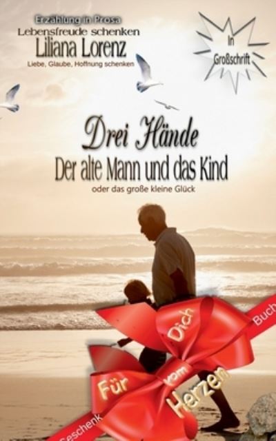 Cover for Liliane Lorenz · Drei Hande: Der Alte Mann und das Kind oder das grosse kleine Gluck (Paperback Book) (2021)