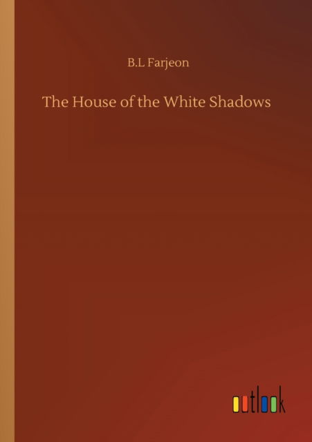 Cover for B L Farjeon · The House of the White Shadows (Paperback Book) (2020)