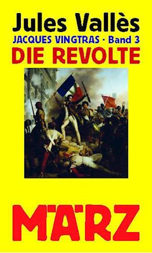 Die Revolte - Jules Vallès - Kirjat - März Verlag - 9783755000204 - tiistai 28. maaliskuuta 2023