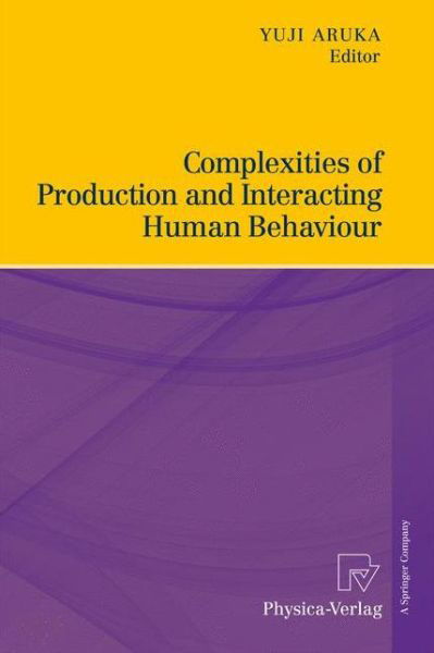Complexities of Production and Interacting Human Behaviour - Yuji Aruka - Boeken - Springer-Verlag Berlin and Heidelberg Gm - 9783790829204 - 12 oktober 2014