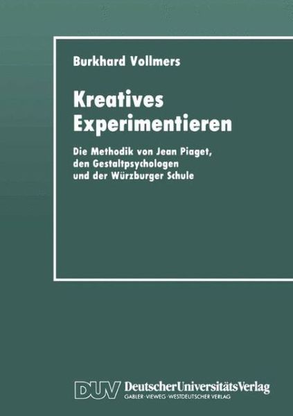 Cover for Burkhard Vollmers · Kreatives Experimentieren: Die Methodik Von Jean Piaget, Den Gestaltpsychologen Und Der Wurzburger Schule (Paperback Book) [1992 edition] (1992)