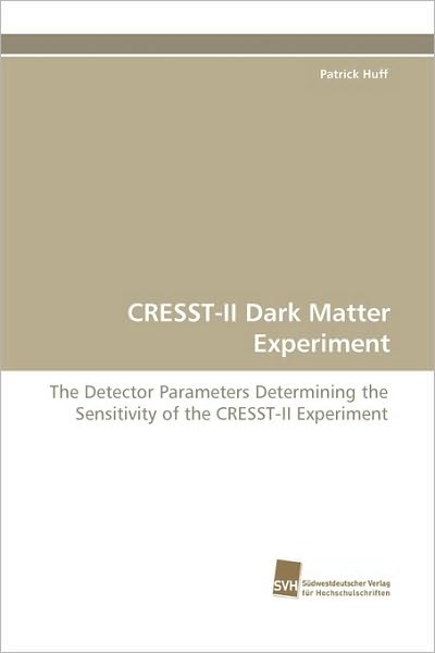 Cover for Patrick Huff · Cresst-ii Dark Matter Experiment: the Detector Parameters Determining the Sensitivity of the Cresst-ii Experiment (Paperback Book) (2010)