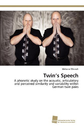 Cover for Melanie Weirich · Twin's Speech: a Phonetic Study on the Acoustic, Articulatory and Perceived Similarity and Variability Within German Twin Pairs (Paperback Book) (2012)