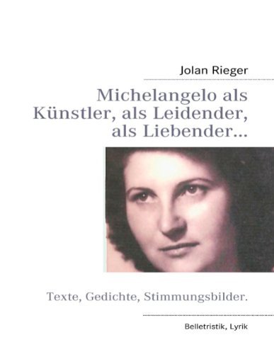 Cover for Jolan Rieger · Michelangelo als Kunstler, als Leidender, als Liebender...: Texte, Gedichte, Stimmungsbilder. (Paperback Bog) [German edition] (2011)