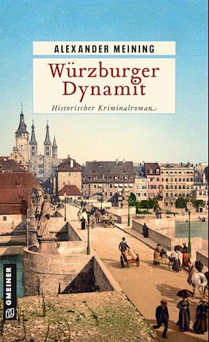 Würzburger Dynamit - Alexander Meining - Books - Gmeiner-Verlag - 9783839205204 - September 13, 2023