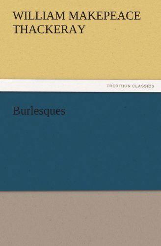 Burlesques (Tredition Classics) - William Makepeace Thackeray - Books - tredition - 9783842427204 - November 3, 2011