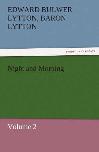 Cover for Baron Lytton Edward Bulwer Lytton · Night and Morning, Volume 2 (Tredition Classics) (Paperback Book) (2011)