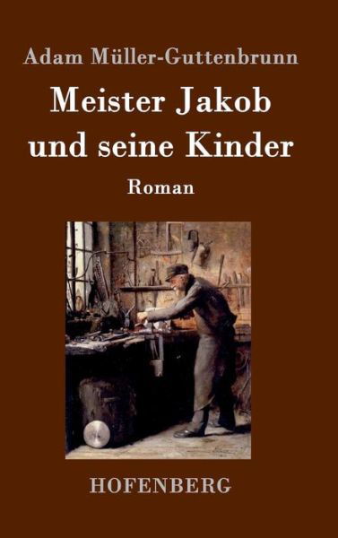 Cover for Adam Muller-guttenbrunn · Meister Jakob Und Seine Kinder (Innbunden bok) (2015)