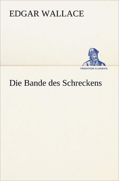 Cover for Edgar Wallace · Die Bande Des Schreckens (Tredition Classics) (German Edition) (Paperback Book) [German edition] (2012)