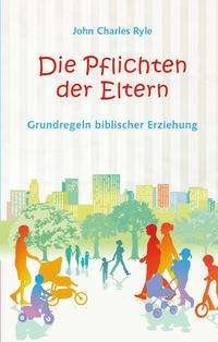 Cover for John Charles Ryle · Die Pflichten der Eltern (Hardcover Book) (2013)