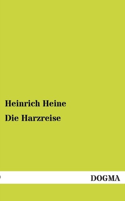 Die Harzreise - Heinrich Heine - Bücher - DOGMA - 9783954540204 - 16. Dezember 2012