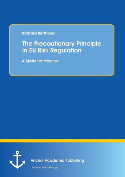 Cover for Barbara Berthoud · The Precautionary Principle in EU Risk Regulation: A Matter of Priorities (Paperback Book) (2014)