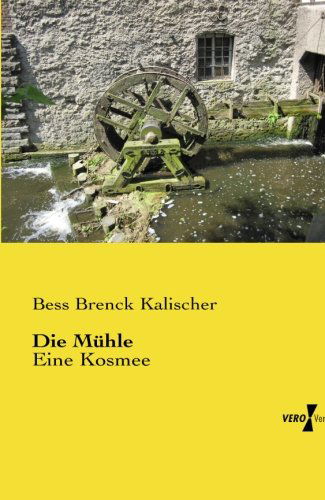 Die Muhle: Eine Kosmee - Bess Brenck Kalischer - Books - Vero Verlag - 9783956108204 - November 18, 2019