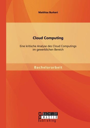 Cover for Matthias Burkert · Cloud Computing: Eine kritische Analyse des Cloud Computings im gewerblichen Bereich (Paperback Book) [German edition] (2014)