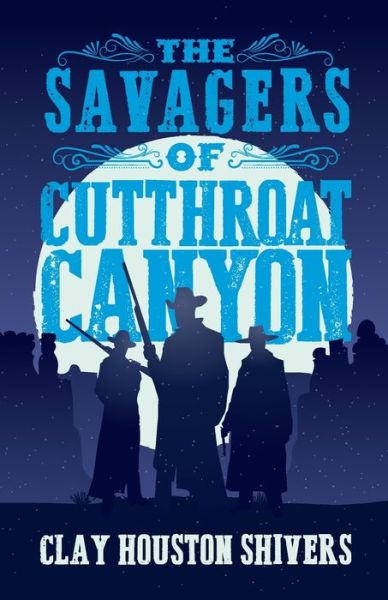 Cover for Clay Houston Shivers · The Savagers of Cutthroat Canyon (Paperback Book) (2022)