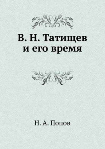 V. N. Tatischev I Ego Vremya - N A Popov - Bøger - Book on Demand Ltd. - 9785458107204 - 12. februar 2019