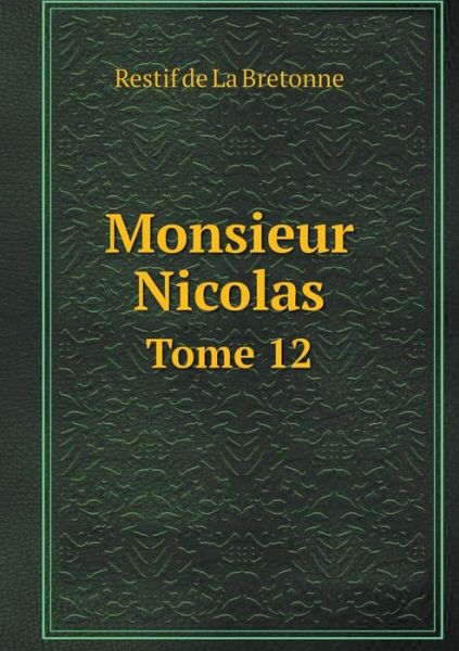 Cover for Restif De La Bretonne · Monsieur Nicolas Tome 12 (Paperback Book) (2015)