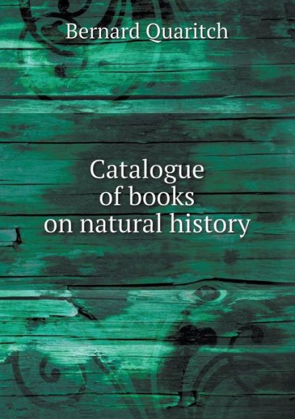 Cover for Bernard Quaritch · Catalogue of Books on Natural History (Paperback Book) (2015)