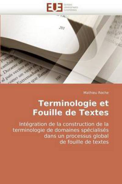 Cover for Mathieu Roche · Terminologie et Fouille De Textes: Intégration De La Construction De La Terminologie De Domaines Spécialisés Dans Un Processus Global De Fouille De Textes (Paperback Book) [French edition] (2018)