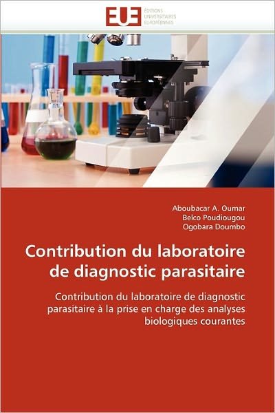 Cover for Ogobara Doumbo · Contribution Du Laboratoire De Diagnostic Parasitaire: Contribution Du Laboratoire De Diagnostic Parasitaire À La Prise en Charge Des Analyses Biologiques Courantes (Pocketbok) [French edition] (2018)