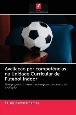 Cover for Ybisay Romero Ramos · Avaliacao por competencias na Unidade Curricular de Futebol Indoor (Taschenbuch) (2020)