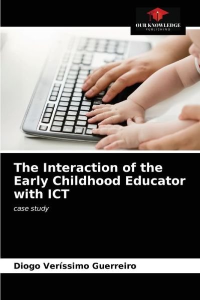 Cover for Diogo Veríssimo Guerreiro · The Interaction of the Early Childhood Educator with ICT (Pocketbok) (2021)
