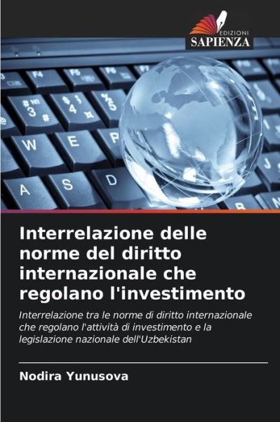 Interrelazione delle norme del diritto internazionale che regolano l'investimento - Nodira Yunusova - Bøger - Edizioni Sapienza - 9786204174204 - 22. oktober 2021