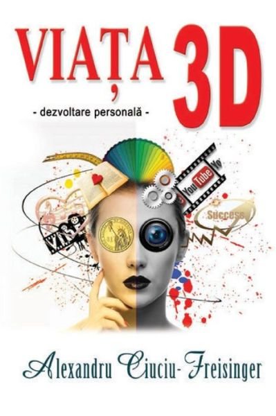 Cover for Ciuciu-Freisinger Alexandru · Viata 3D (Paperback Book) (2017)