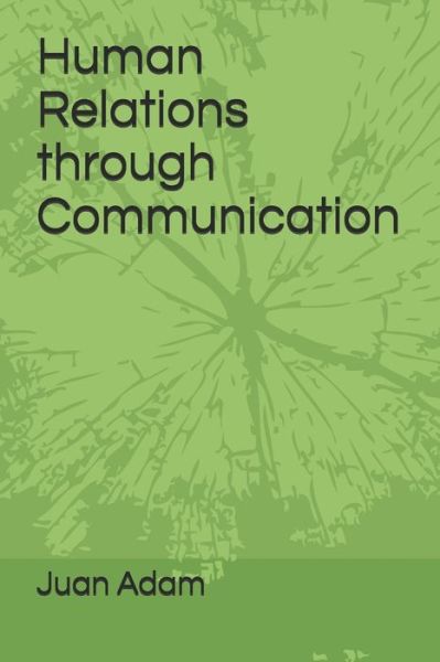 Cover for Juan Adam (Juan M Villamayor) · Human Relations through Communication (Paperback Book) (2020)