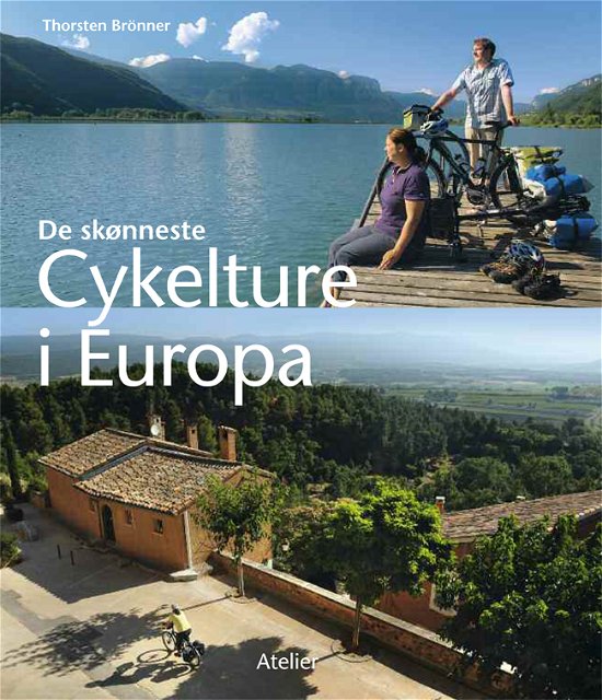 De skønneste cykelture i Europa - Thorsten Brönner - Books - Atelier - 9788778578204 - December 1, 2014