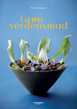 Grøn verdensmad - Steen Larsen - Bøker - Muusmann Forlag - 9788793951204 - 30. april 2021