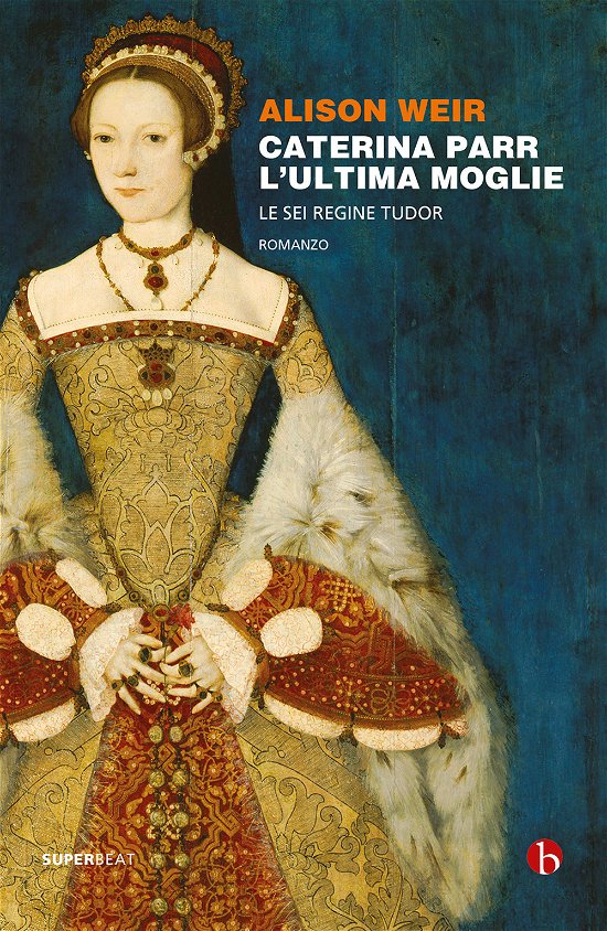 Cover for Alison Weir · Caterina Parr. L'ultima Moglie. Le Sei Regine Tudor (Book)