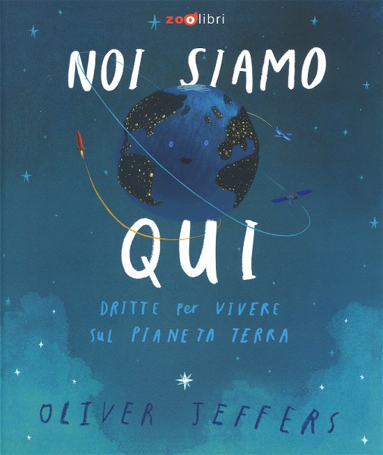 Cover for Oliver Jeffers · Noi Siamo Qui. Dritte Per Vivere Sul Pianeta Terra. Ediz. A Colori (Bok)