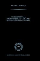 William S. Hamrick · An Existential Phenomenology of Law: Maurice Merleau-Ponty - Phaenomenologica (Hardcover Book) [1987 edition] (1987)
