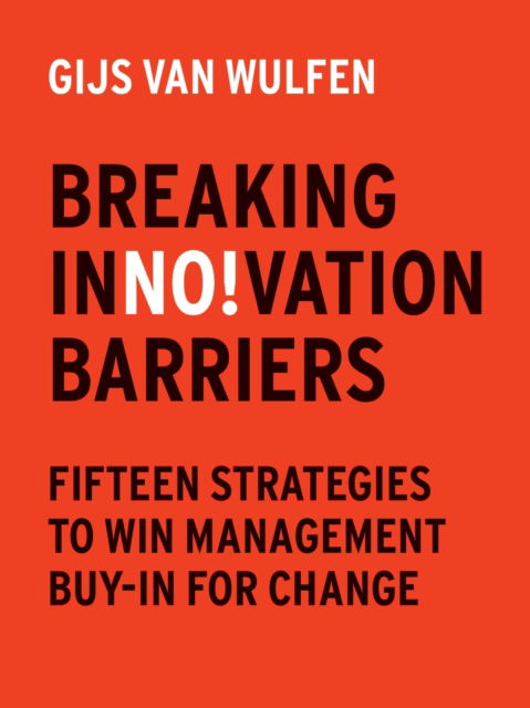 Cover for Gijs  van Wulfen · Breaking Innovation Barriers: How to win management buy-in for change (Paperback Book) (2024)