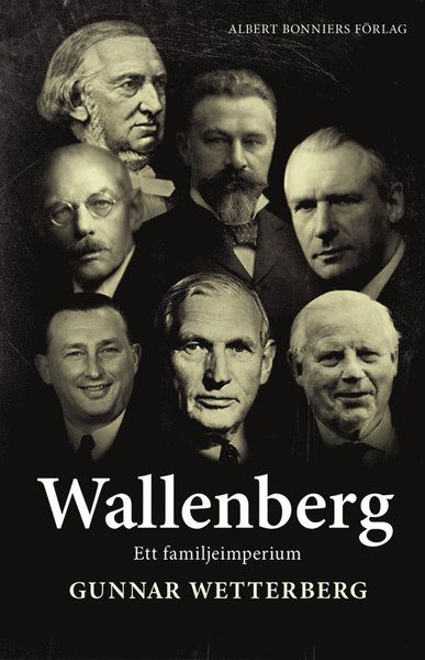 Wallenberg : ett familjeimperium - Gunnar Wetterberg - Książki - Albert Bonniers Förlag - 9789100134204 - 30 lipca 2013